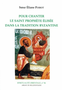 Pour chanter le saint prophete elisee dans la tradition byzantine - Poirot Eliane ; Evdokimov Michel
