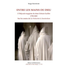 Entre les mains de Dieu. L'Odyssée trappiste de dom Urbain Guillet (1798-1803) Sur les routes de La - Grandais Serge