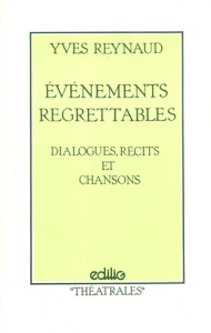 Evénements regrettables. Dialogues, récits et chansons - Reynaud Yves ; Grégo Moni