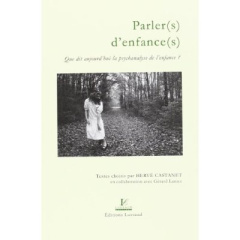 Parler(s) d'enfance(s). Que dit aujourd'hui la psychanalise de l'enfance ? - Castanet Hervé ; Laniez Gérard