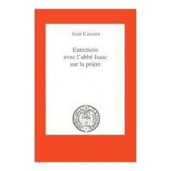Entretiens avec l'abbé Isaac sur la prière - Cassien Jean
