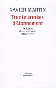 Trente années d'étonnement. Péripéties d'une randonnée intellectuelle - Martin Xavier