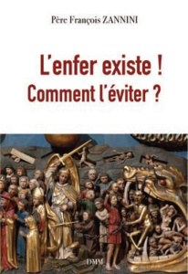 L’enfer existe ! Comment l’éviter ? - Zannin François