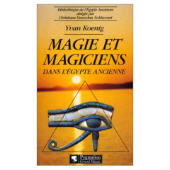 Magie et magiciens dans l'Égypte ancienne - Koenig Yvan