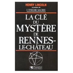 La clé du mystère de Rennes-le-Château - Lincoln Henry