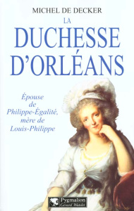 La duchesse d'Orléans - Decker Michel de