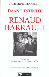 Dans l'intimité des Renaud-Barrault - Levasseur Catherine ; Desèvre Martine