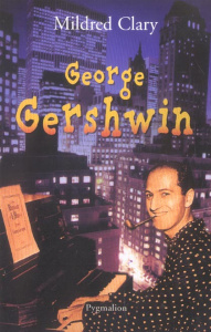 George Gershwin. Une rhapsodie américaine - Clary Mildred