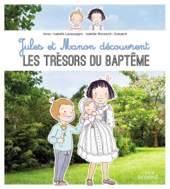 Jules et Manon découvrent les trésors du Baptême - Lacassagne Anne-Isabelle ; Monnerot-Dumaine Isabel