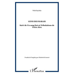 Gens des marais. Suivi de Un sang fort et Tribulations de Frère Jéro - Soyinka Wole