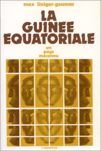La Guinée Équatoriale, un pays méconnu - Liniger-Goumaz Max