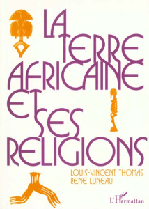 La terre africaine et ses religions. Traditions et changements - Thomas Louis-Vincent ; Luneau René