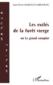 Les exilés de la forêt vierge. ou le grand complot - Makouta-Mboukou Jean-Pierre