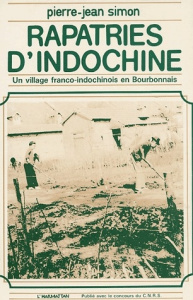 Rapatriés d'Indochine. Un village franco-indochinois en Bourbonnais - Simon Pierre-Jean