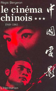 Le cinéma chinois 1949-1983 tome 3 - Bergeron Régis