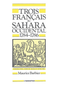 Trois Français au Sahara Occidental. (1784-1786) - Barbier Maurice