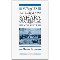 Voyages et exploration au Sahara Occidental au XIXè siècle - Barbier Maurice