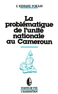 La problématique de l'unité nationale au Cameroun - Kengne Pokam emmanuel