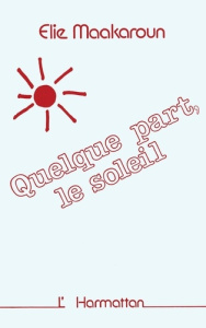 Quelque part le soleil - Maakaroun Elie