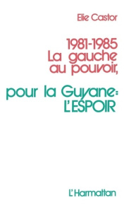 1981-1985 La gauche au pouvoir. Pour la Guyane : l'espoir - Castor Elie