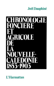 Chronologie foncière et agricole de la Nouvelle Calédonie - Dauphiné Joël