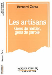 Les artisans. Gens de métier, gens de parole - Zarca Bernard