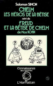 Chelm, les héros de la bêtise suivi de Freud et la bêtise deChelm de Max Kohn - Simon S
