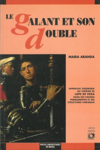 Le galant et son double. Approche théorique du théâtre de Lope de Vega dans ses figures permanentes - Aranda Maria