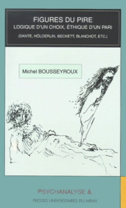 Figures du pire. Logique d'un choix, éthique d'un pari (Dante, Hölderling, Beckett, Blanchot, etc.) - Bousseyroux Michel