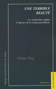 Une terrible beauté. Les modernistes anglais à l'épreuve de la critique girardienne - Birgy Philippe