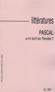 Littératures N° 55, 2007 : Pascal a-t-il écrit les Pensées ? - Bourgeois Muriel ; Le Guern Michel ; Force Pierre