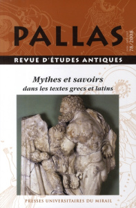 Pallas N° 78/2008 : Mythes et savoirs dans les textes grecs et latins - Mezzadri Bernard ; Boulogne Jacques ; Balin Pascal