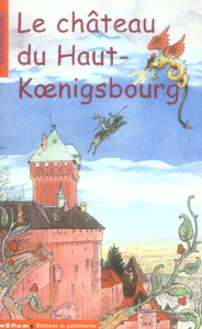 Le château du Haut-Koenisbourg - Albaut Corinne ; Duntze Dorothée