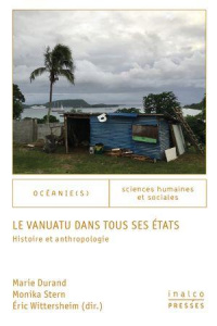 Le Vanuatu dans tous ses états. Histoire et anthropologie, Textes en français et anglais - Durand Marie ; Stern Monika ; Wittersheim Eric