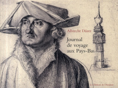 Journal de voyage aux Pays-Bas. 1520-1521 - Dürer Albrecht ; Hewak Muriel ; Hugue Stan