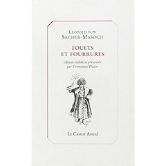 Fouets et fourrures - Sacher-Masoch Leopold von ; Dazin Emmanuel