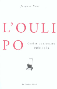 Genèse de l'Oulipo . 1960-1963, Edition revue et augmentée - Bens Jacques ; Duchateau Jacques