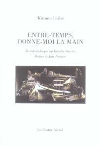 Entre-temps, donne-moi la main - Uribe Kirmen ; Totorika Kattalin ; Portante Jean