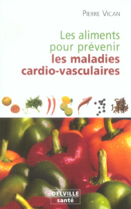 ALIMENTS POUR PREVENIR LES MALADIES CARDIO-VASCULAIRES - VICAN PIERRE