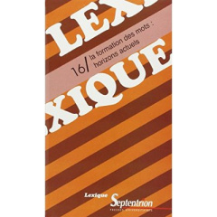 Lexique n° 16. La formation des mots : horizons actuels - PU SEPTENTRION