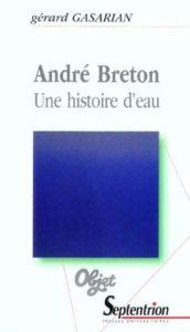 André Breton. Une histoire d'eau - Gasarian Gérard