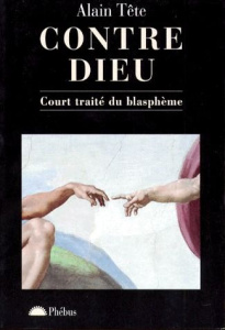CONTRE DIEU. Court traité du blasphème - Tête Alain