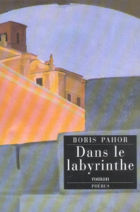 Dans le labyrinthe - Pahor Boris ; Bernard Antonia