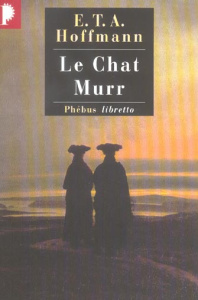 Le Chat Murr - Hoffmann Ernst Theodor Amadeus ; Laval Madeleine ;
