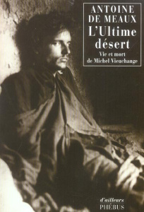 L ULTIME DESERT - VIE ET MORT DE MICHEL VIEUCHANGE - MEAUX ANTOINE DE