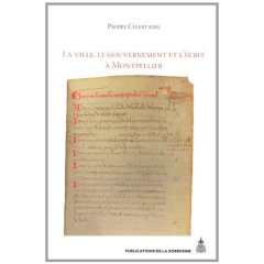 VILLE LE GOUVERNEMENT ET L ECRIT A MONTPELLIER XIIE XIVE SIECLE - CHASTANG