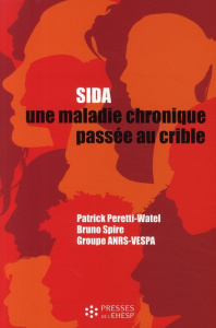 Sida. Une maladie chronique passée au crible - Spire Bruno ; Peretti-Watel Patrick