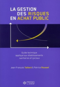 La gestion des risques en achat public. Guide technique appliqué aux établissement sanitaires et soc - Taillard Jean-François ; Roussel Patrice