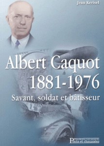 Albert Caquot 1881-1976. Savant, soldat et bâtisseur - Kerisel Jean