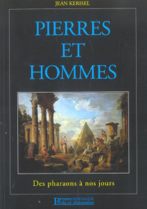 Pierres et hommes. Des Pharaons à nos jours - Kerisel Jean